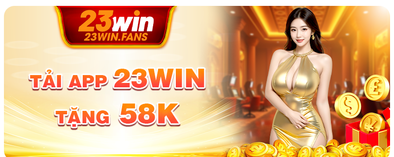 Tải app 23Win tặng 58K