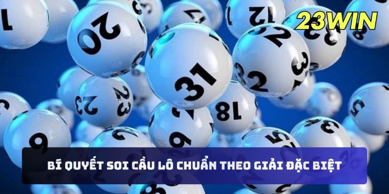 Bí quyết soi cầu lô chuẩn theo giải đặc biệt